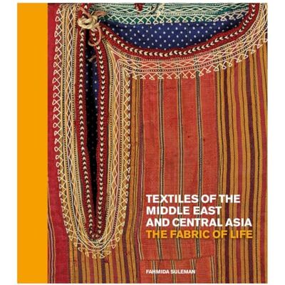 Suleman, Fahmida Textiles of the Middle East and Central Asia: The Fabric of Life - Publicité Suleman, Fahmida Textiles of the Middle East and Central Asia: The Fabric of Life - Publicité