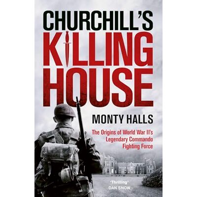 Halls, Monty Churchill's Killing House: The Origins of World War II's Legendary Commando Fighting Force - Publicité Halls, Monty Churchill's Killing House: The Origins of World War II's Legendary Commando Fighting Force - Publicité