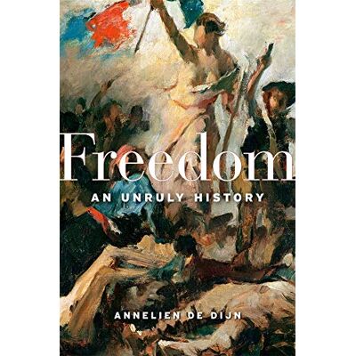 De Dijn, Annelien Freedom: An Unruly History - Publicité De Dijn, Annelien Freedom: An Unruly History - Publicité