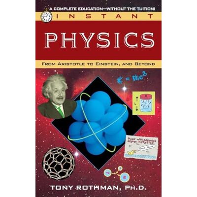 Rothman, Tony Instant Physics: From Aristotle to Einstein, and Beyond - Publicité Rothman, Tony Instant Physics: From Aristotle to Einstein, and Beyond - Publicité