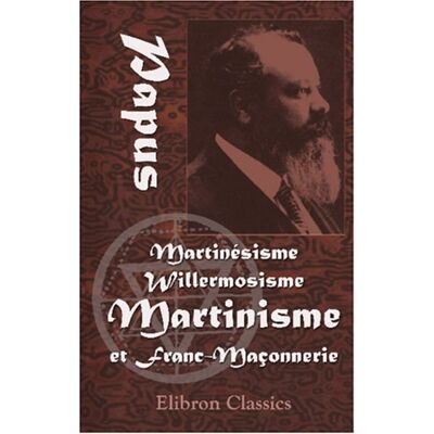 Papus Martinésisme, Willermosisme, Martinisme et Franc-Maçonnerie - Publicité Papus Martinésisme, Willermosisme, Martinisme et Franc-Maçonnerie - Publicité