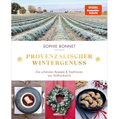 Bonnet, Sophie Provenzalischer Wintergenuss: Die schönsten Rezepte und Traditionen aus Südfrankreich Das neue Kochbuch der Bestseller-Autorin Sophie Bonnet - Publicité Bonnet, Sophie Provenzalischer Wintergenuss: Die schönsten Rezepte und Traditionen aus Südfrankreich Das neue Kochbuch der Bestseller-Autorin Sophie Bonnet - Publicité