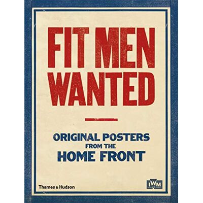 The, Imperial war mus Fit Men Wanted /anglais - Publicité The, Imperial war mus Fit Men Wanted /anglais - Publicité