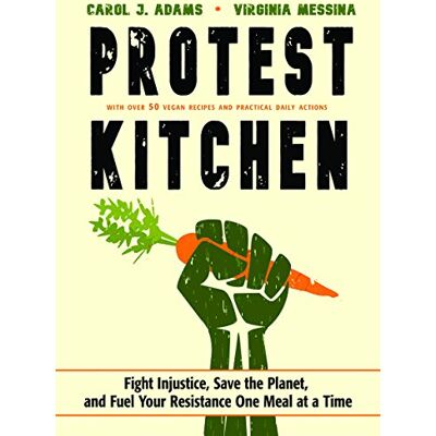 Adams, Carol J. Protest Kitchen: Fight Injustice, Save the Planet, and Fuel Your Resistance One Meal at a Time - Publicité Adams, Carol J. Protest Kitchen: Fight Injustice, Save the Planet, and Fuel Your Resistance One Meal at a Time - Publicité