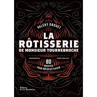 Drouet, Valéry La Rôtisserie de Monsieur Tournebroche: 80 recettes pour rôtir de plaisir - Publicité Drouet, Valéry La Rôtisserie de Monsieur Tournebroche: 80 recettes pour rôtir de plaisir - Publicité