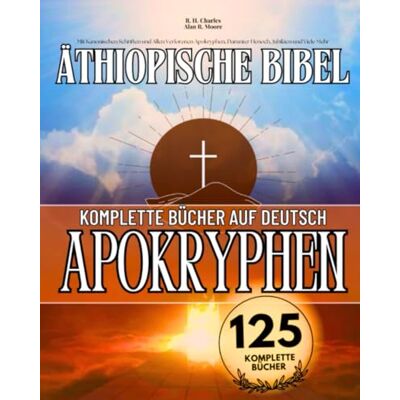 Anonymous Die Komplette Äthiopische Bibel in Deutsch Sprache 125 Bücher: Mit Kanonischen Schriften und Allen Verlorenen Apokryphen, Darunter Henoch, Jubiläen und Viele Mehr - Publicité Anonymous Die Komplette Äthiopische Bibel in Deutsch Sprache 125 Bücher: Mit Kanonischen Schriften und Allen Verlorenen Apokryphen, Darunter Henoch, Jubiläen und Viele Mehr - Publicité