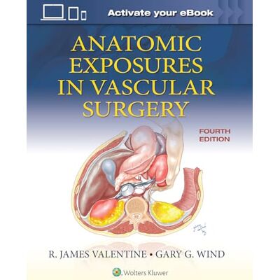 Valentine MD FACS, R. James Anatomic Exposures in Vascular Surgery - Publicité Valentine MD FACS, R. James Anatomic Exposures in Vascular Surgery - Publicité