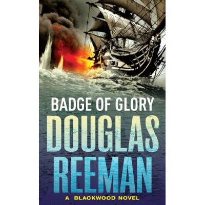 Douglas Reeman Badge of Glory: (The Blackwood Family: Book 1): a compelling and captivating naval adventure from the master storyteller of the sea - Publicité Douglas Reeman Badge of Glory: (The Blackwood Family: Book 1): a compelling and captivating naval adventure from the master storyteller of the sea - Publicité