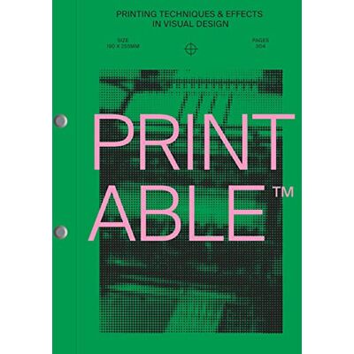 XXX Printable : Printing Techniques & Effects in Visual Design /anglais - Publicité XXX Printable : Printing Techniques & Effects in Visual Design /anglais - Publicité