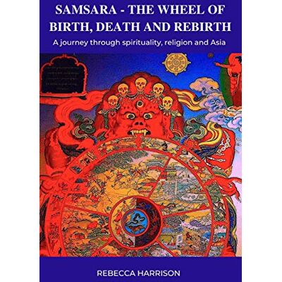 Harrison, Rebecca Samsara The Wheel of Birth, Death and Rebirth: A journey through spirituality, religion and Asia - Publicité Harrison, Rebecca Samsara The Wheel of Birth, Death and Rebirth: A journey through spirituality, religion and Asia - Publicité