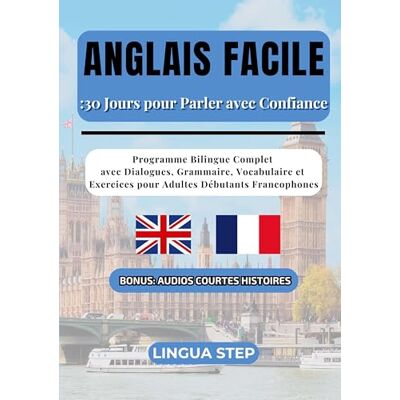 Step, Lingua Anglais Facile : 30 Jours pour Parler avec Confiance: Programme Bilingue Complet avec Dialogues, Grammaire, Vocabulaire et Exercices pour Adultes Débutants Francophones - Publicité Step, Lingua Anglais Facile : 30 Jours pour Parler avec Confiance: Programme Bilingue Complet avec Dialogues, Grammaire, Vocabulaire et Exercices pour Adultes Débutants Francophones - Publicité