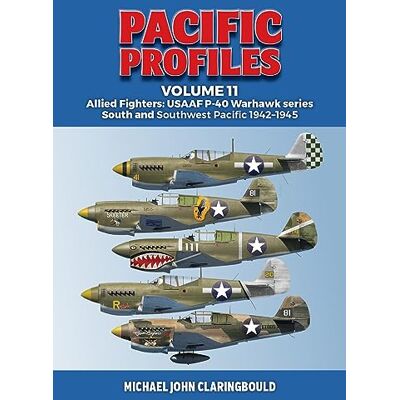 Claringbould, Michael Pacific Profiles: Allied Fighters: Usaaf P-40 Warhawk Series South and Southwest Pacific 1942-1945 (11) - Publicité Claringbould, Michael Pacific Profiles: Allied Fighters: Usaaf P-40 Warhawk Series South and Southwest Pacific 1942-1945 (11) - Publicité