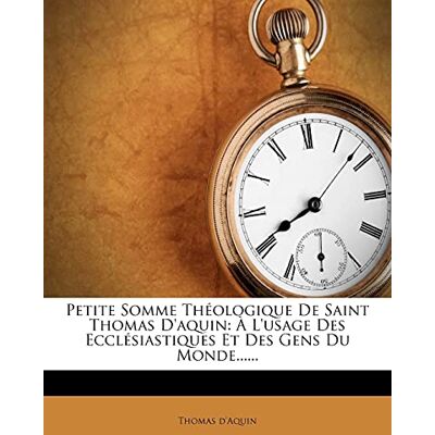 D'Aquin, Thomas Petite Somme Théologique De Saint Thomas D'aquin: À L'usage Des Ecclésiastiques Et Des Gens Du Monde...... Publicité D'Aquin, Thomas Petite Somme Théologique De Saint Thomas D'aquin: À L'usage Des Ecclésiastiques Et Des Gens Du Monde...... Publicité
