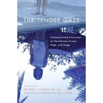 The Tender Gaze: Compassionate Encounters on the German Screen, Page, and Stage - Publicité The Tender Gaze: Compassionate Encounters on the German Screen, Page, and Stage - Publicité