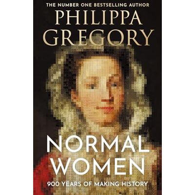 Gregory, Philippa Normal Women: 900 Years of Making History - Publicité Gregory, Philippa Normal Women: 900 Years of Making History - Publicité