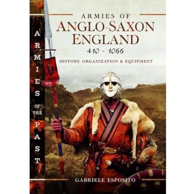 Esposito, Gabriele Armies of Anglo-Saxon England 410-1066: History, Organization and Equipment - Publicité Esposito, Gabriele Armies of Anglo-Saxon England 410-1066: History, Organization and Equipment - Publicité