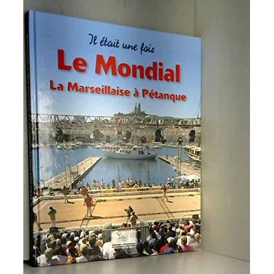 Collectif Il etait une fois le mondial, la marseillaise a petanque - Publicité Collectif Il etait une fois le mondial, la marseillaise a petanque - Publicité