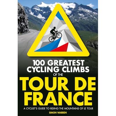 Warren, Simon 100 Greatest Cycling Climbs of the Tour De France: A Cyclist's Guide to Riding the Mountains of Le Tour - Publicité Warren, Simon 100 Greatest Cycling Climbs of the Tour De France: A Cyclist's Guide to Riding the Mountains of Le Tour - Publicité