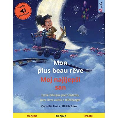 Renz, Ulrich Mon plus beau rêve Moj najljepsi san (français croate): Livre bilingue pour enfants, avec livre audio à télécharger - Publicité Renz, Ulrich Mon plus beau rêve Moj najljepsi san (français croate): Livre bilingue pour enfants, avec livre audio à télécharger - Publicité