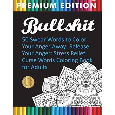 Adult Coloring Books Bullshit: 50 Swear Words to Color Your Anger Away: Release Your Anger: Stress Relief Curse Words Coloring Book for Adults - Publicité Adult Coloring Books Bullshit: 50 Swear Words to Color Your Anger Away: Release Your Anger: Stress Relief Curse Words Coloring Book for Adults - Publicité