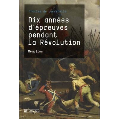 Lacretelle, Charles de Dix années d'épreuves pendant la Révolution: Mémoires - Publicité Lacretelle, Charles de Dix années d'épreuves pendant la Révolution: Mémoires - Publicité