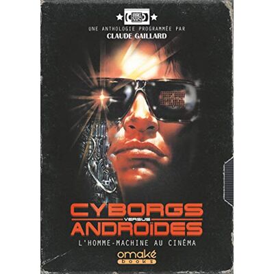 Gaillard, Claude Cyborgs Versus Androïdes L'Homme-Machine au cinéma - Publicité Gaillard, Claude Cyborgs Versus Androïdes L'Homme-Machine au cinéma - Publicité