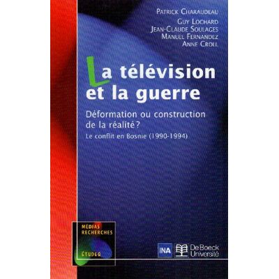 Charaudeau, Patrick La télévision et la guerre: Déformation ou construction de la réalité ? Le conflit en Bosnie (1990-1994) - Publicité Charaudeau, Patrick La télévision et la guerre: Déformation ou construction de la réalité ? Le conflit en Bosnie (1990-1994) - Publicité