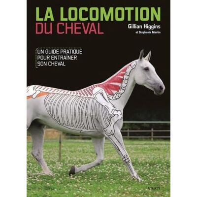 Higgins, Gillian La locomotion du cheval: Un guide pratique pour entraîner son cheval - Publicité Higgins, Gillian La locomotion du cheval: Un guide pratique pour entraîner son cheval - Publicité