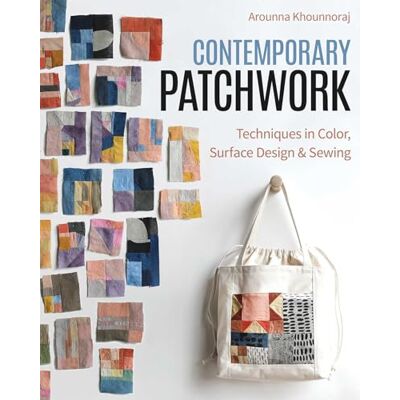 Khounnoraj, Arounna Contemporary Patchwork: Techniques in Colour, Surface Design & Sewing - Publicité Khounnoraj, Arounna Contemporary Patchwork: Techniques in Colour, Surface Design & Sewing - Publicité
