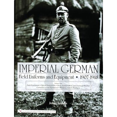 Somers, Johan Imperial German Uniforms And Equipment 1907-1918: Field Equipment, Optical Instruments, Body Armor, Mine And Chemical Warfare, Communications Equipment, Weapons, Cloth Headgear - Publicité Somers, Johan Imperial German Uniforms And Equipment 1907-1918: Field Equipment, Optical Instruments, Body Armor, Mine And Chemical Warfare, Communications Equipment, Weapons, Cloth Headgear - Publicité