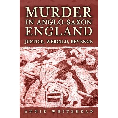 Whitehead, Annie Murder in Anglo-saxon England: Justice, Wergild, Revenge - Publicité Whitehead, Annie Murder in Anglo-saxon England: Justice, Wergild, Revenge - Publicité