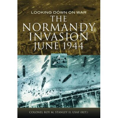 Stanley, Roy M. The Normandy Invasion: Imagery from WWII Intelligence Files - Publicité Stanley, Roy M. The Normandy Invasion: Imagery from WWII Intelligence Files - Publicité