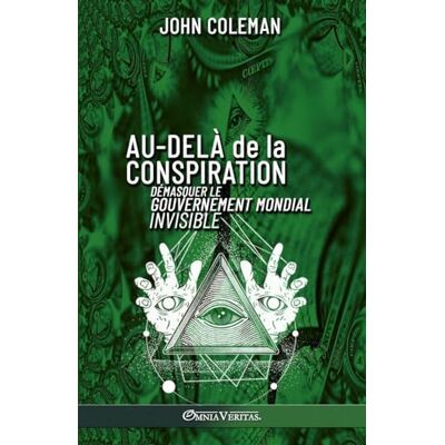 Coleman, John Au-delà de la conspiration: Démasquer le gouvernement mondial invisible - Publicité Coleman, John Au-delà de la conspiration: Démasquer le gouvernement mondial invisible - Publicité