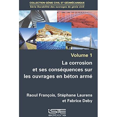 Raoul François La corrosion et ses conséquences sur les ouvrages en béton armé - Publicité Raoul François La corrosion et ses conséquences sur les ouvrages en béton armé - Publicité
