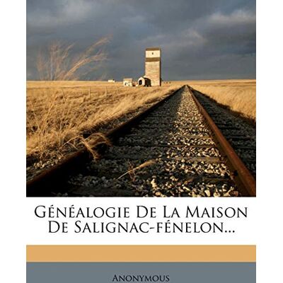 Anonymous Genealogie de la Maison de Salignac-Fenelon... Publicité Anonymous Genealogie de la Maison de Salignac-Fenelon... Publicité
