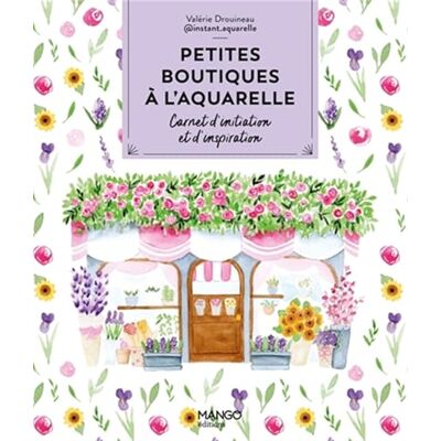 Drouineau, Valérie Petites boutiques à l'aquarelle: Carnet d'initiation et d'inspiration - Publicité Drouineau, Valérie Petites boutiques à l'aquarelle: Carnet d'initiation et d'inspiration - Publicité