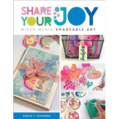 Gardner, Sarah J. Share Your Joy: Mixed Media Shareable Art - Publicité Gardner, Sarah J. Share Your Joy: Mixed Media Shareable Art - Publicité