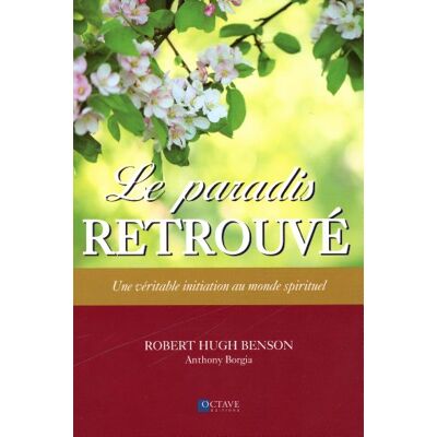 Benson, Robert Hugh Le paradis retrouvé Une véritable initiation au monde spirituel - Publicité Benson, Robert Hugh Le paradis retrouvé Une véritable initiation au monde spirituel - Publicité