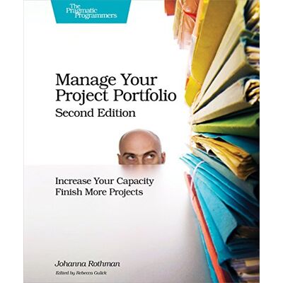 Rothman, Johanna Manage Your Project Portfolio: Increase Your Capacity and Finish More Projects - Publicité Rothman, Johanna Manage Your Project Portfolio: Increase Your Capacity and Finish More Projects - Publicité