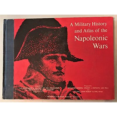 Esposito, Vincent J. A Military History and Atlas of the Napoleonic Wars - Publicité Esposito, Vincent J. A Military History and Atlas of the Napoleonic Wars - Publicité