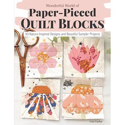 Taylor, Liza Wonderful World of Paper-pieced Quilt Blocks: 30 Nature-inspired Designs and Beautiful Sampler Projects - Publicité Taylor, Liza Wonderful World of Paper-pieced Quilt Blocks: 30 Nature-inspired Designs and Beautiful Sampler Projects - Publicité