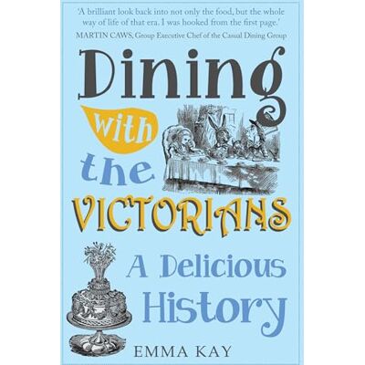 Kay, Emma Dining With the Victorians: A Delicious History - Publicité Kay, Emma Dining With the Victorians: A Delicious History - Publicité