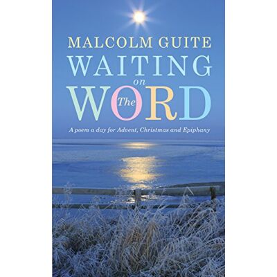 Guite, Malcolm Waiting on the Word: A Poem a Day for Advent, Christmas and Epiphany - Publicité Guite, Malcolm Waiting on the Word: A Poem a Day for Advent, Christmas and Epiphany - Publicité