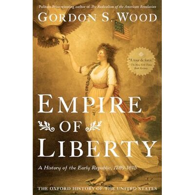 Wood, Gordon S. Empire of Liberty: A History of the Early Republic, 1789-1815 - Publicité Wood, Gordon S. Empire of Liberty: A History of the Early Republic, 1789-1815 - Publicité