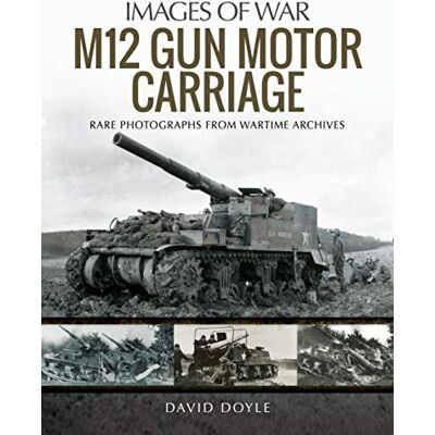 Doyle, David The M12 Gun Motor Carriage: Rare Photographs from Wartime Archives - Publicité Doyle, David The M12 Gun Motor Carriage: Rare Photographs from Wartime Archives - Publicité