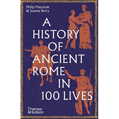 Matyszak, Philip/berr A History of Ancient Rome in 100 Lives (Paperback) /anglais - Publicité Matyszak, Philip/berr A History of Ancient Rome in 100 Lives (Paperback) /anglais - Publicité