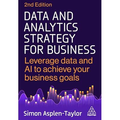 Asplen-Taylor, Simon Data and Analytics Strategy for Business: Leverage Data and AI to Achieve Your Business Goals - Publicité Asplen-Taylor, Simon Data and Analytics Strategy for Business: Leverage Data and AI to Achieve Your Business Goals - Publicité
