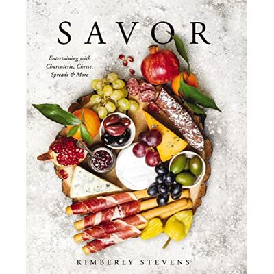 Stevens, Kimberly Savor: Entertaining with Charcuterie, Cheese, Spreads and More! - Publicité Stevens, Kimberly Savor: Entertaining with Charcuterie, Cheese, Spreads and More! - Publicité