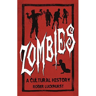 Luckhurst, Roger Zombies: A Cultural History - Publicité Luckhurst, Roger Zombies: A Cultural History - Publicité