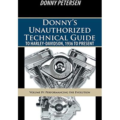 Petersen, Donny Donny's Unauthorized Technical Guide to Harley-Davidson, 1936 to Present: Volume IV: Performancing the Evolution - Publicité Petersen, Donny Donny's Unauthorized Technical Guide to Harley-Davidson, 1936 to Present: Volume IV: Performancing the Evolution - Publicité